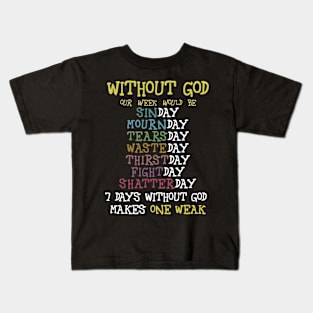 Without god our week would be Kids T-Shirt